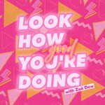 Logo of the podcast Look How Good You're Doing! with Zoë Dew Podcast Look How Good You're Doing! with Zoë Dew