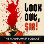 Look Out, Sir! Warhammer Podcast Podcast Look Out, Sir! Warhammer Podcast