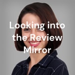 Podcast Looking into the Review Mirror