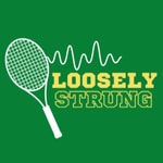 Loosely Strung Tennis Podcast