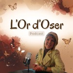 Logo of the podcast L'Or d'Oser Podcast Podcast L'Or d'Oser Podcast