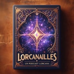 Logo of the podcast Lorcanailles – Un podcast Lorcana Podcast Lorcanailles – Un podcast Lorcana