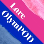 Lore OlymPOD Podcast Lore OlymPOD
