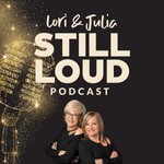 Logo of the podcast Lori & Julia STILL LOUD Podcast Lori & Julia STILL LOUD