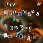 Logo of the podcast Los crímenes en nombre de Dios Podcast Los crímenes en nombre de Dios