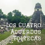 Podcast Los Cuatro Acuerdos Toltecas