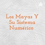 Logo of the podcast Los Mayas Y Su Sistema Numérico Podcast Los Mayas Y Su Sistema Numérico