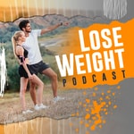 Logo of the podcast Lose Weight Podcast Podcast Lose Weight Podcast