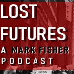Logo of the podcast Lost Futures: A Mark Fisher Podcast Podcast Lost Futures: A Mark Fisher Podcast