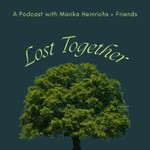 Lost Together Podcast with Marika Heinrichs Podcast Lost Together Podcast with Marika Heinrichs