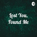 Logo of the podcast Lost You, Found Me Podcast Lost You, Found Me