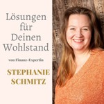 Logo of the podcast Lösungen für Deinen Wohlstand von Finanz-Expertin Stephanie Schmitz Podcast Lösungen für Deinen Wohlstand von Finanz-Expertin Stephanie Schmitz