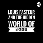 Logo of the podcast Louis pasteur and the hidden world of microbes Podcast Louis pasteur and the hidden world of microbes