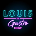Louis The Gastro Podcast Podcast Louis The Gastro Podcast