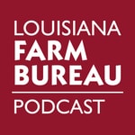 Louisiana Farm Bureau Podcast Louisiana Farm Bureau Podcast