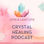 Logo of the podcast Love & Light Live Crystal Healing Podcast Podcast Love & Light Live Crystal Healing Podcast