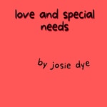 Podcast Love and Special Needs by Josie Dye