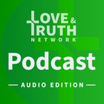 Logo of the podcast Love & Truth Network - Audio Edition Podcast Love & Truth Network - Audio Edition