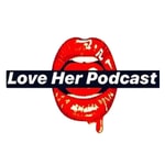 Podcast Love Her Podcast