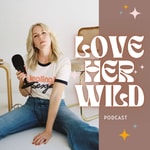 Logo of the podcast Love Her Wild Podcast Love Her Wild