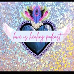 Logo of the podcast Love Is Healing Podcast Podcast Love Is Healing Podcast