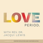 Logo of the podcast Love Period with Rev. Dr. Jacqui Lewis Podcast Love Period with Rev. Dr. Jacqui Lewis