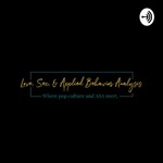 Love, Sex, and Applied Behavior Analysis Podcast Love, Sex, and Applied Behavior Analysis