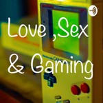 Logo of the podcast Love, sex & gaming Podcast Love, sex & gaming