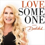Logo of the podcast LOVE SOMEONE with Delilah Logo of the podcast LOVE SOMEONE with Delilah