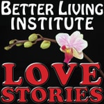 Podcast Love Stories Podcast – Better Living Institute