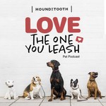Podcast Love The One You Leash Podcast by Houndztooth Podcast