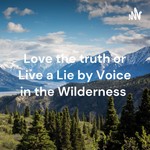 Logo of the podcast Love the truth or Live a Lie by Voice in the Wilderness Podcast Love the truth or Live a Lie by Voice in the Wilderness
