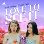 Love to See It with Emma and Claire Podcast Love to See It with Emma and Claire