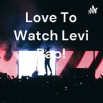 Logo of the podcast Love To Watch Levi Rap! Podcast Love To Watch Levi Rap!