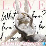 LOVE - What is love? Relationships, Personal Stories, Love Life, Sex, Dating, The Creative Process Podcast LOVE - What is love? Relationships, Personal Stories, Love Life, Sex, Dating, The Creative Process