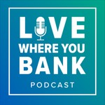 Logo of the podcast Love Where You Bank Podcast Podcast Love Where You Bank Podcast