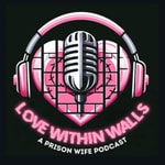 Logo of the podcast Love Within Walls: A Prison Wife Podcast Podcast Love Within Walls: A Prison Wife Podcast