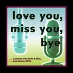 Logo of the podcast love you, miss you, bye Podcast love you, miss you, bye