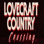 Lovecraft Country Crossing Podcast Lovecraft Country Crossing