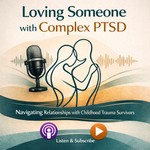 Podcast Loving Someone with Complex PTSD