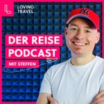 Loving Travel - Der Reise Podcast mit Steffen Podcast Loving Travel - Der Reise Podcast mit Steffen