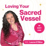 Podcast Loving Your Sacred Vessel