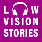 Logo of the podcast Low Vision Stories Podcast Low Vision Stories