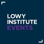 Lowy Institute Events Podcast Lowy Institute Events