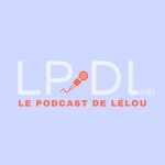 Logo of the podcast LPDL : le podcast de Lélou Podcast LPDL : le podcast de Lélou