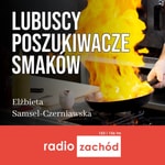 Logo of the podcast Lubuscy poszukiwacze smaków - Radio Zachód Podcast Lubuscy poszukiwacze smaków - Radio Zachód