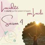 Logo of the podcast Lucidité, la Clarté qui fait plaisir à l'Esprit Podcast Lucidité, la Clarté qui fait plaisir à l'Esprit