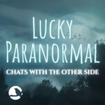 Podcast Lucky Paranormal: Chats with the Other Side