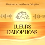 Podcast Lueurs d'adoptions