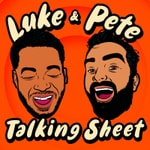 Luke and Pete Talking Sheet Podcast Luke and Pete Talking Sheet
